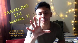 TRAVELING ITU MAHAL ?! 5 Tips & Trik Traveling murah ala Backpacker