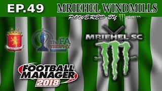 FM18- MRIEHEL WINDMILLS - Ep49- MRIEHEL SPORTS CLUB- A LAST HURRA -FOOTBALL MANAGER 2018