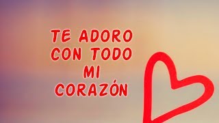 Este Hermoso Video es Para Ti ❤️Ábrelo te dedico con Amor ❤️Te Adoro con Todo mi Corazón
