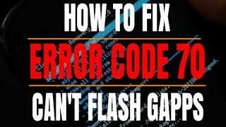 HOW TO FIX ERROR CODE 70 ? || CAN'T INSTALL GAPPS, SOLUTION IS HERE ||