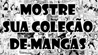 NOS MOSTRE SUA COLEÇÃO DE MANGÁS!!!