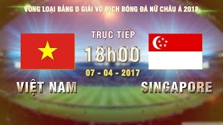 FULL | VIỆT NAM (8-0) SINGAPORE | VÒNG LOẠI BẢNG D GIẢI VĐ BÓNG ĐÁ NỮ CHÂU Á 2018