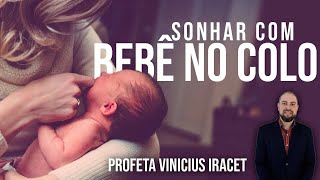 Sonhar com Bebê no Colo | Profeta Vinicius Iracet