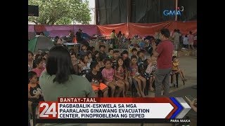 24 Oras: Pagbabalik-eskwela sa mga paaralang ginawang evacuation center, pinoproblema ng DepEd