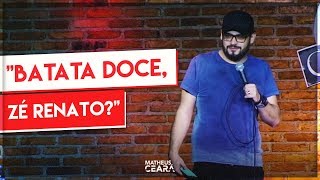 MATHEUS CEARÁ | "BATATA DOCE, ZÉ RENATO?!" - STAND UP