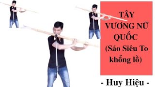 Tây vương nữ quốc (sáo G3)- Big Flute,sáo Huy Hiệu -Tây Du Ký /Wed :saotruchuyhieu.com