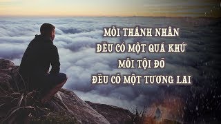 Mỗi thánh nhân đều có một quá khứ, mỗi tội đồ đều có một tương lai