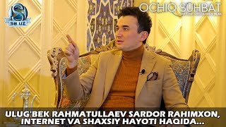 Ulug'bek Rahmatullaev Sardor Rahimxon, internet va shaxsiy hayoti haqida...