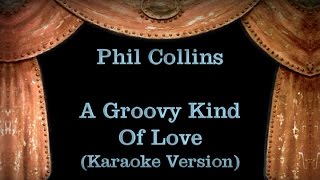 Phil Collins - A Groovy Kind Of Love - Lyrics (Karaoke Version)