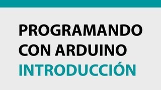 Programando con Arduino - Introducción