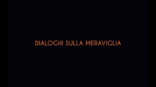 Dialoghi sulla Meraviglia di  Antonio Pascale e Amedeo Balbi / Video Barbara Rossi Prudente