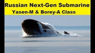 Russian Next Generation Submarine Yasen-M and Borey-A Class