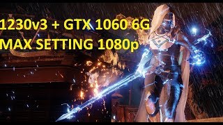 Destiny 2 Beta max setting 1080p 60 fps - Xeon 1230v3 + GTX 1060 6G