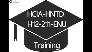 HCIA-HNTD H12-211-ENU Training Questions - PassQuestion
