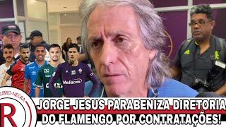 Jorge Jesus parabeniza diretoria do Flamengo por contratações!