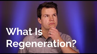 Regeneration: God Changes Your Heart
