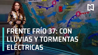 Frente Frío 37 llega con lluvias y tormentas eléctricas | El Clima con Mayte Carranco - Las Noticias