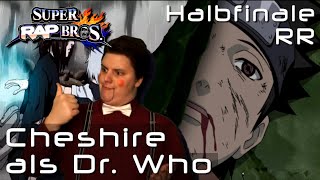 Cheshire als Dr. Who vs Kakashi RR | #SRB Halbfinale | #Dissrespect