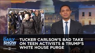 Tucker Carlson's Bad Take on Teen Activists & Trump's White House Purge | The Daily Show