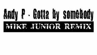 Andy P - Gotta By Somebody (Mike Junior Remix)
