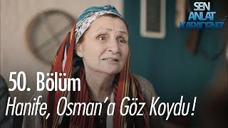 Hanife, Osman'a göz koydu! - Sen Anlat Karadeniz 50. Bölüm