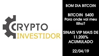 BOM DIA BITCOIN 22/04/2019 BTC 5400! TRADE CRIPTO SINAIS 11.200%