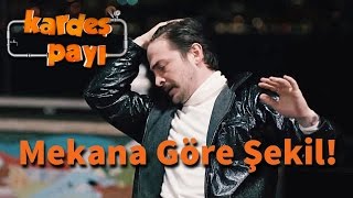 Kardeş Payı 4.Bölüm - Mekana Göre Şekil!