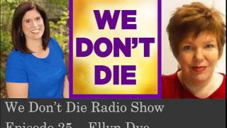 Episode 25 Guardians of Humanity  Ellyn Dye on We Don't Die Radio Show