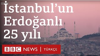 İstanbul'un Erdoğan'lı 25 yılı: Mağduriyet, icraat, semboller ve rant
