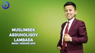 Muslimbek Abduholiqov - Lambada | Муслимбек Абдухоликов - Ламбада (music version)