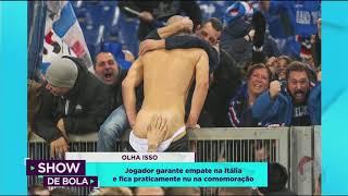 Jogador garante empate na Itália e fica praticamente nu na comemoração - Show de Bola (10/12/18)