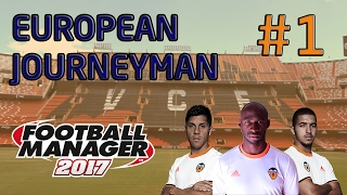 FM17 European Journeyman: Valencia - Episode 1: A Brand New Series!
