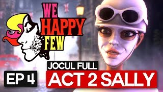 We Happy Few! Episodul 4 (Act 2 Sally)