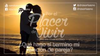 Por el Placer de Vivir "¿Qué hago si termino mi relación de pareja?" con el Dr. César Lozano