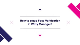 How to setup Face Verification in Witty Manager?