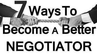 7 Ways To Be A Better Negotiator | Negotiation | How To Negotiate | Negotiating Skills Tips Tricks