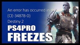 DESTiNY 2 FREEZES every 3 Min on PS4Pro | Error Code CE-34878-0