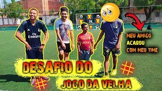 DESAFIO DO JOGO DA VELHA    Mais Maluco do Futebol #1