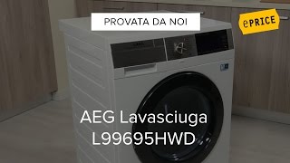 Video Recensione Lavasciuga AEG L99695HWD
