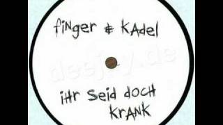 Finger & Kadel - Ihr Seid Doch Krank