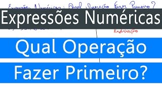 Expressões Numéricas - Qual Operação Fazer Primeiro?