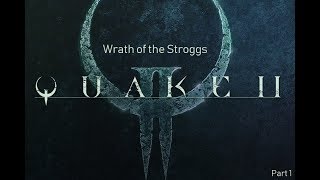 Quake II Wrath of the Stroggs: Part 1