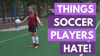 Things Soccer Players Hate