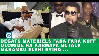 DEGATS MATERIELS FARA FARA KOFFI OLOMIDE NA KARMAPA BOTALA MAKAMBU ELEKI EYINDI