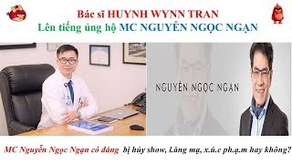 Bác sĩ Huynh Wynn Tran lên tiếng ủng hộ MC NGUYỄN NGỌC NGẠN ???