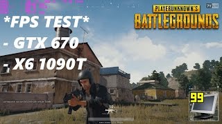 FPS TEST - [ PlayerUnknown's Battlegrounds ] - Phenom II X6 1090T - GTX 670 - 1080p - High / Medium