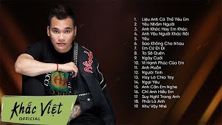 Khắc Việt - Liệu Anh Có Thể Yêu Em | Những Ca Khúc Nhạc trẻ Tâm Trạng Hay Nhất 2018