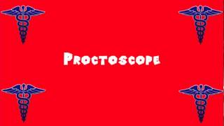 Pronounce Medical Words ― Proctoscope