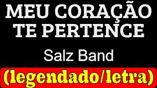 Meu Coração Te Pertence - Salz Band (LETRA/LEGENDADO)