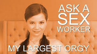 Ask a Sex Worker - What is the Largest Orgy You've Been In?